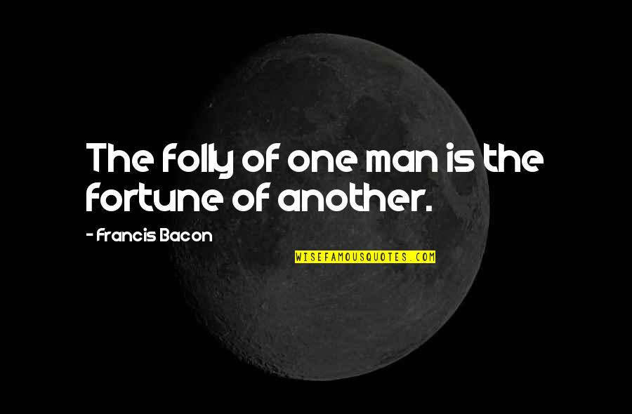 Folly Of Man Quotes By Francis Bacon: The folly of one man is the fortune