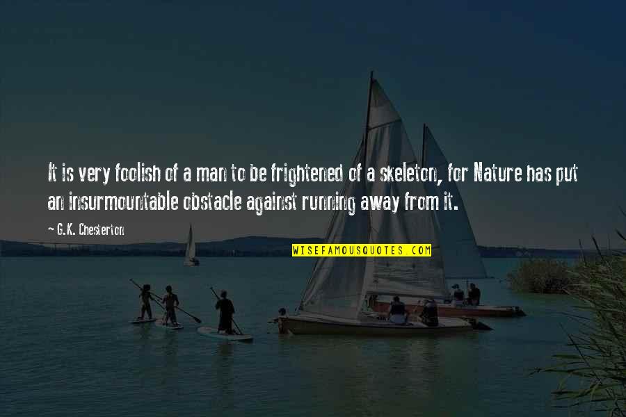 Folly Of Man Quotes By G.K. Chesterton: It is very foolish of a man to