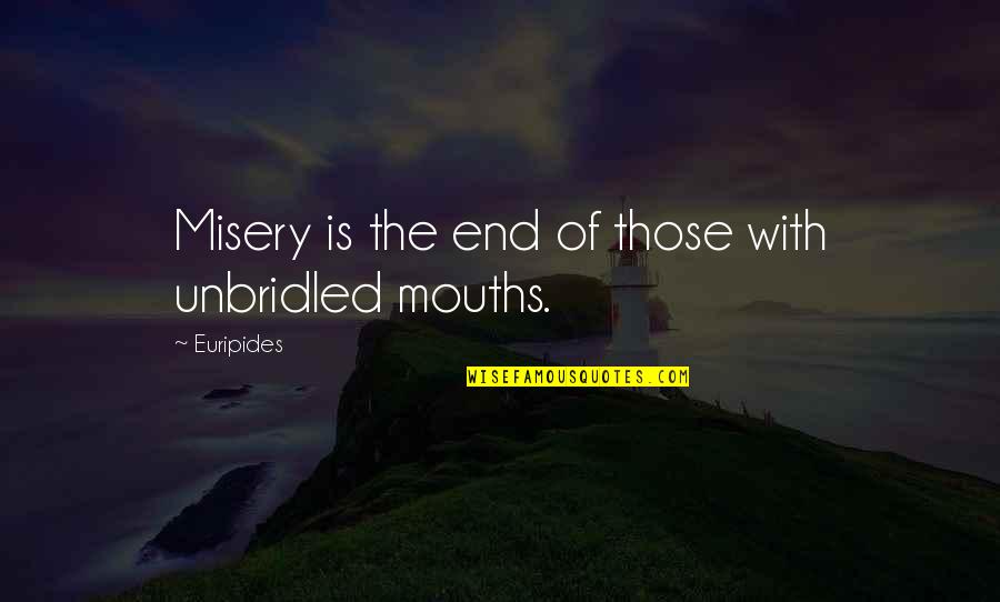 Folosirea Prezervativului Quotes By Euripides: Misery is the end of those with unbridled