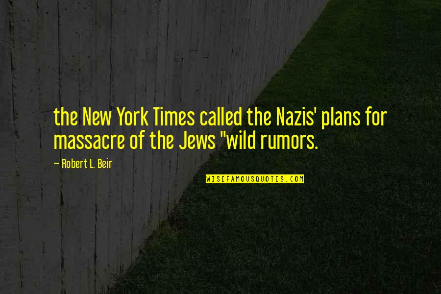 Folosirea Virgulei Quotes By Robert L. Beir: the New York Times called the Nazis' plans