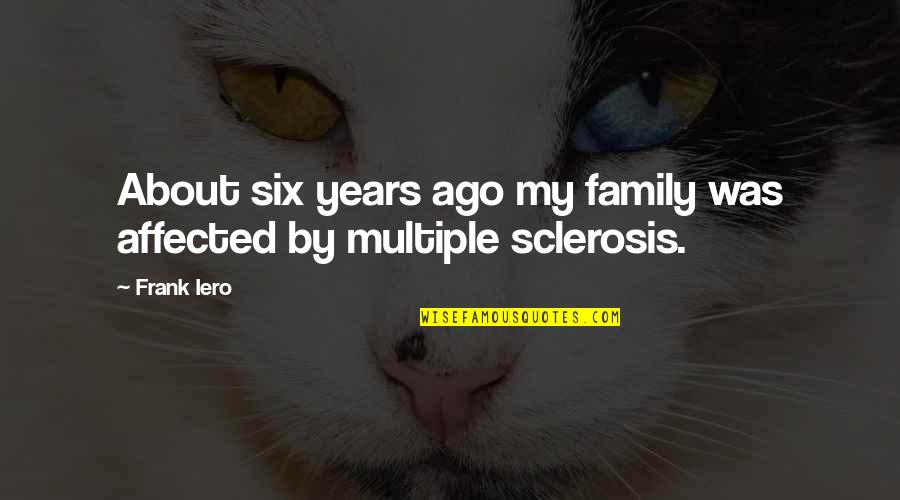 Foma1 Quotes By Frank Iero: About six years ago my family was affected