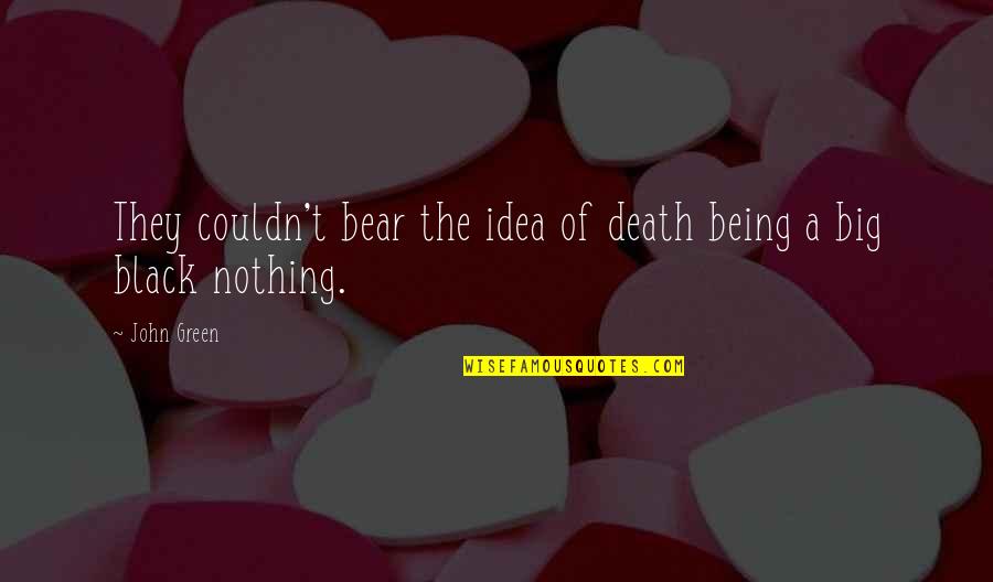 Fondasi Quotes By John Green: They couldn't bear the idea of death being