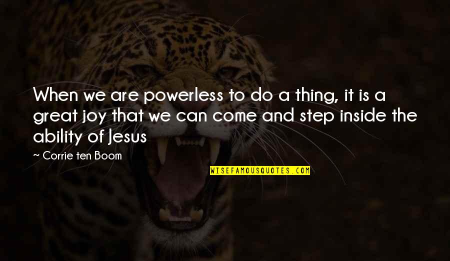 Fondements Theorique Quotes By Corrie Ten Boom: When we are powerless to do a thing,