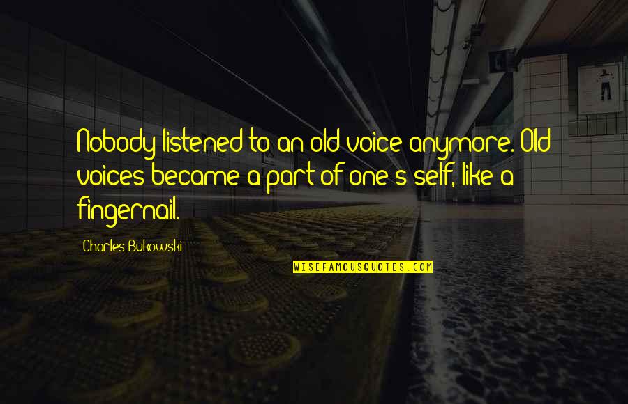 Fondled Define Quotes By Charles Bukowski: Nobody listened to an old voice anymore. Old