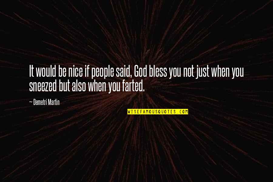 Fontalis Quotes By Demetri Martin: It would be nice if people said, God