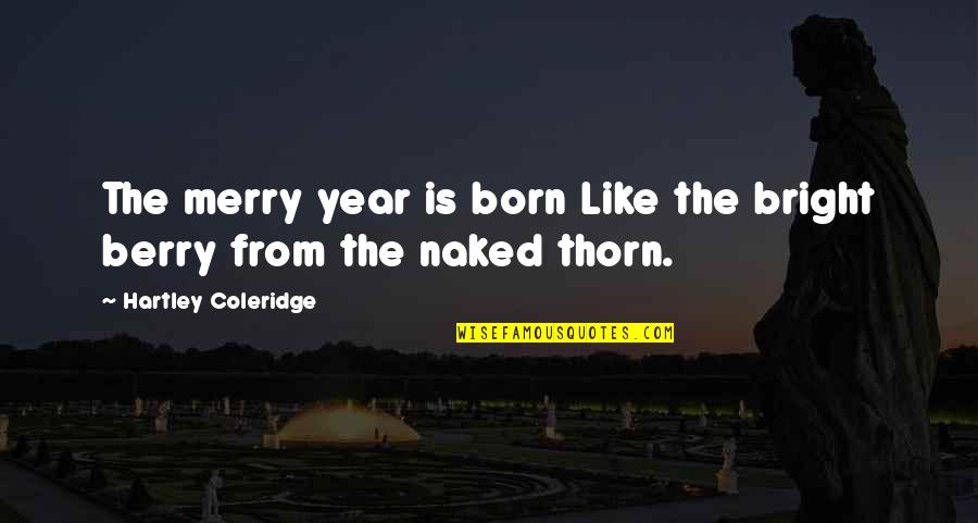 Fontanero Quotes By Hartley Coleridge: The merry year is born Like the bright