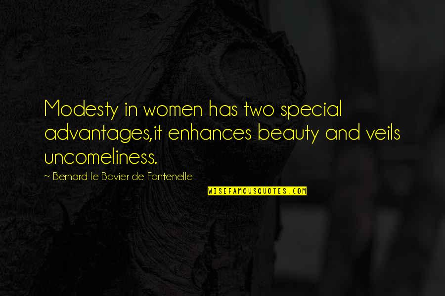 Fontenelle Quotes By Bernard Le Bovier De Fontenelle: Modesty in women has two special advantages,it enhances