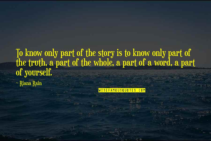 Food And Drink Related Quotes By Riana Rain: To know only part of the story is