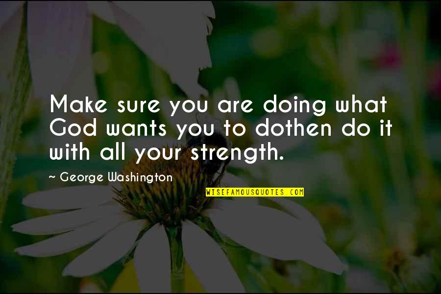 Food And Healthy Eating Quotes By George Washington: Make sure you are doing what God wants