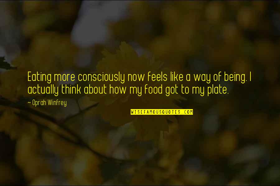 Food And Healthy Eating Quotes By Oprah Winfrey: Eating more consciously now feels like a way