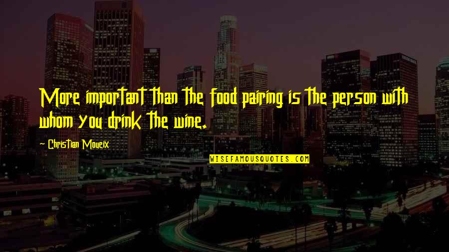 Food Drink Quotes By Christian Moueix: More important than the food pairing is the