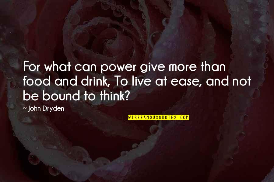 Food Drink Quotes By John Dryden: For what can power give more than food