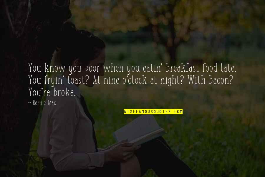 Food In Night Quotes By Bernie Mac: You know you poor when you eatin' breakfast