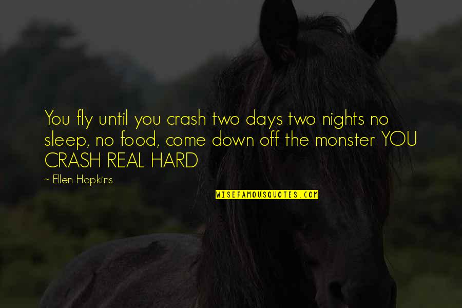 Food In Night Quotes By Ellen Hopkins: You fly until you crash two days two