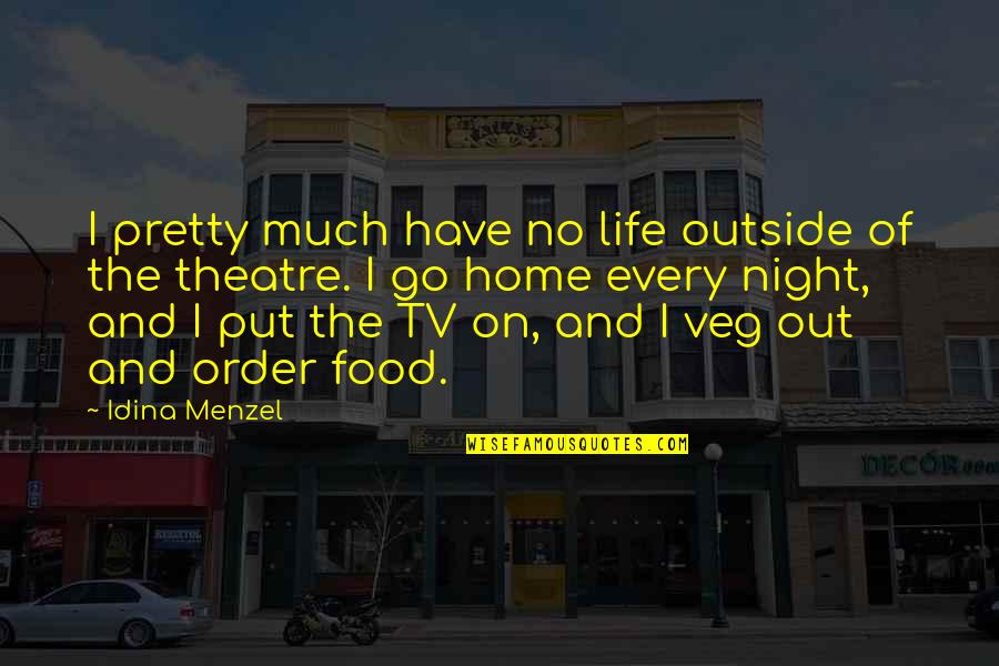 Food Life Quotes By Idina Menzel: I pretty much have no life outside of