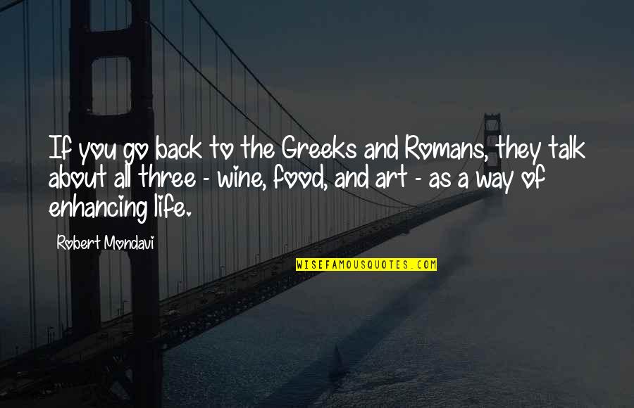 Food Life Quotes By Robert Mondavi: If you go back to the Greeks and