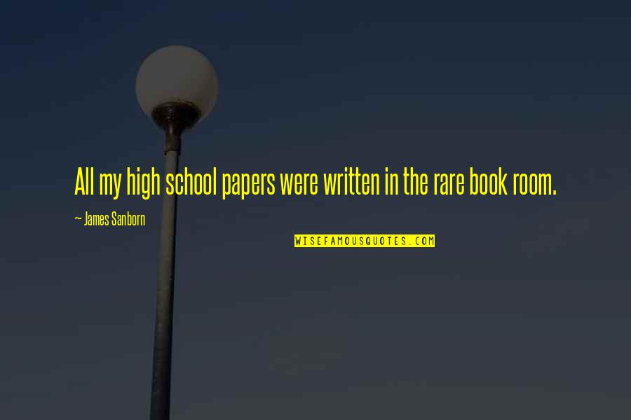 Food Poverty Quotes By James Sanborn: All my high school papers were written in