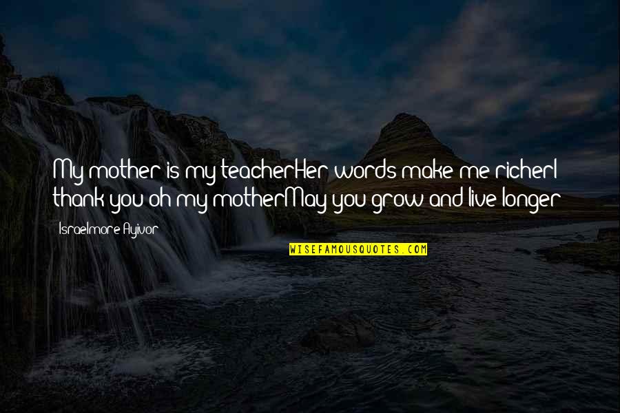 Food Quotes And Quotes By Israelmore Ayivor: My mother is my teacherHer words make me