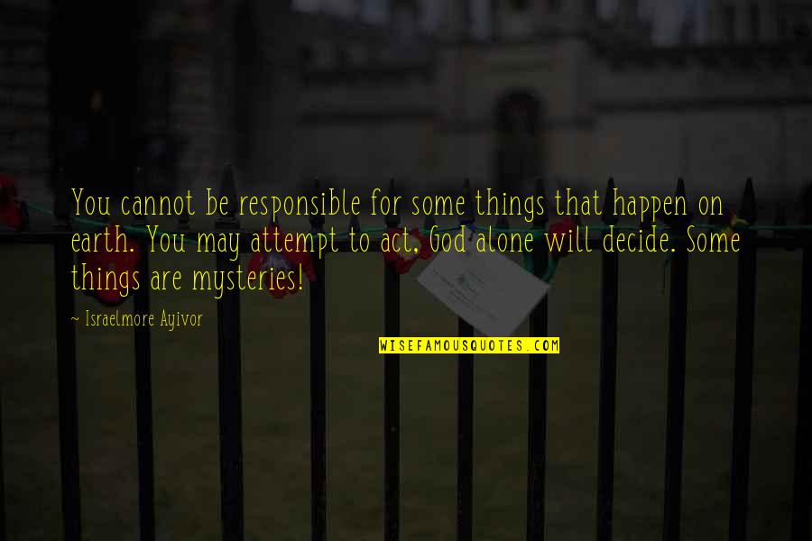 Food Quotes And Quotes By Israelmore Ayivor: You cannot be responsible for some things that