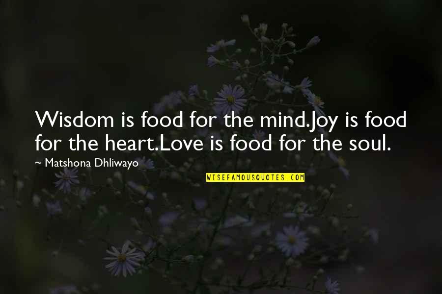 Food Quotes And Quotes By Matshona Dhliwayo: Wisdom is food for the mind.Joy is food