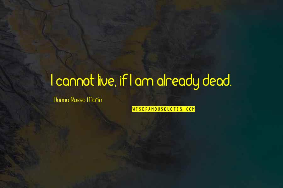 Food Related Friendship Quotes By Donna Russo Morin: I cannot live, if I am already dead.