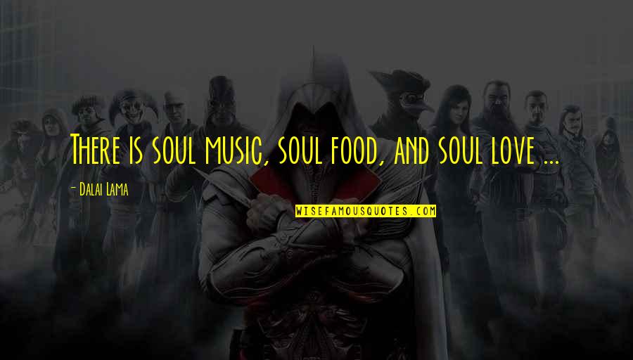 Food Spirit Quotes By Dalai Lama: There is soul music, soul food, and soul