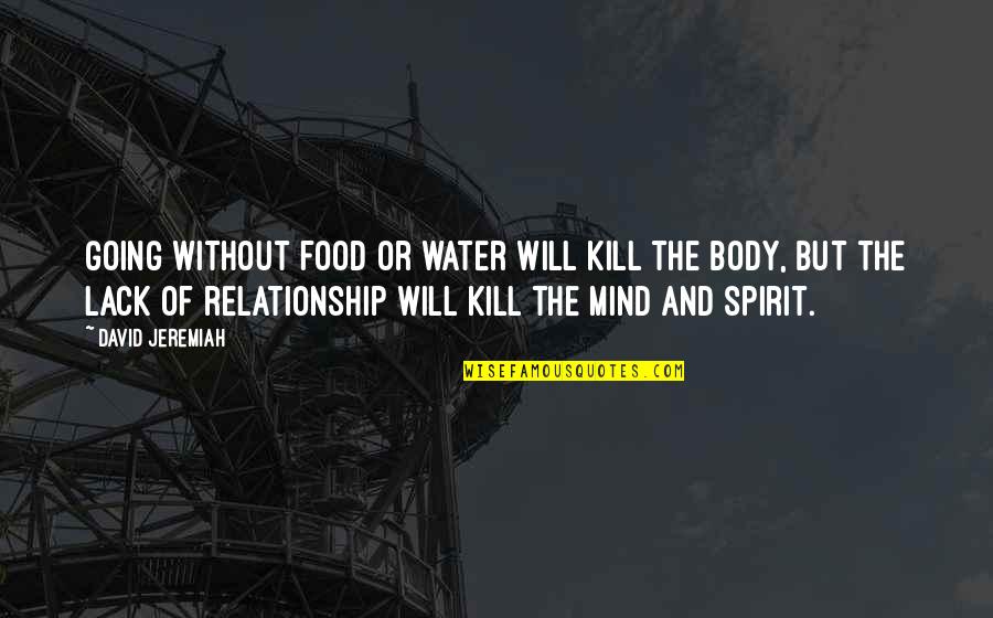 Food Spirit Quotes By David Jeremiah: Going without food or water will kill the