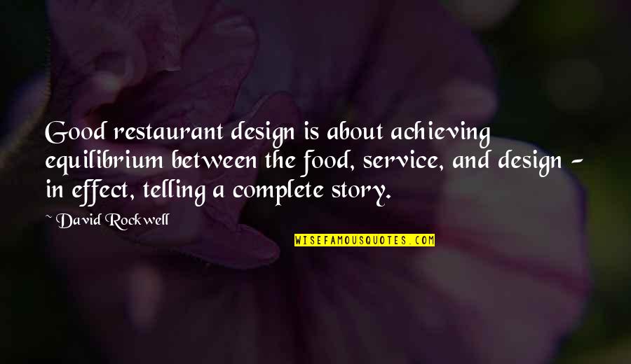 Food Story Quotes By David Rockwell: Good restaurant design is about achieving equilibrium between