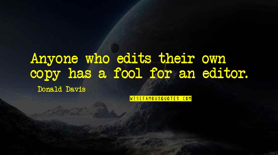 Fool Anyone Quotes By Donald Davis: Anyone who edits their own copy has a