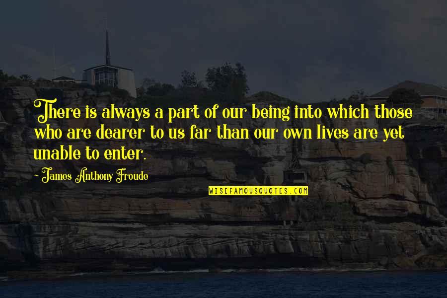 Foolassskye Quotes By James Anthony Froude: There is always a part of our being