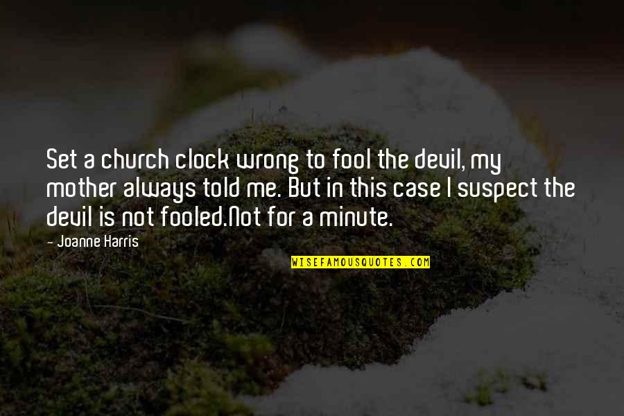 Fooled Quotes By Joanne Harris: Set a church clock wrong to fool the