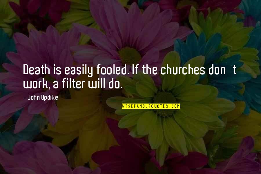 Fooled Quotes By John Updike: Death is easily fooled. If the churches don't