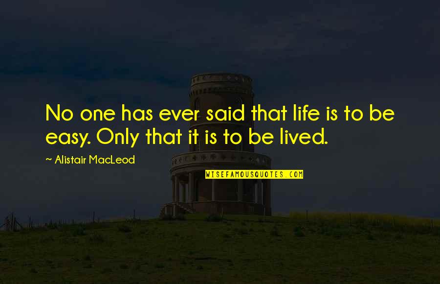 Fooling Yourself Quotes Quotes By Alistair MacLeod: No one has ever said that life is