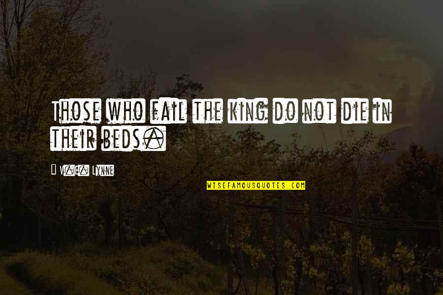 Foolproof Plans Quotes By V.E. Lynne: Those who fail the king do not die