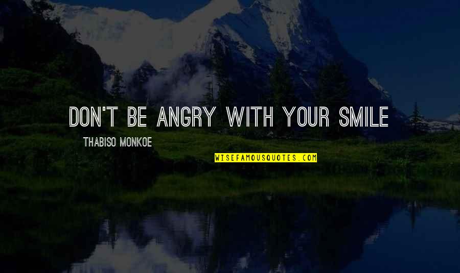 Football Club Barcelona Quotes By Thabiso Monkoe: Don't be angry with your smile