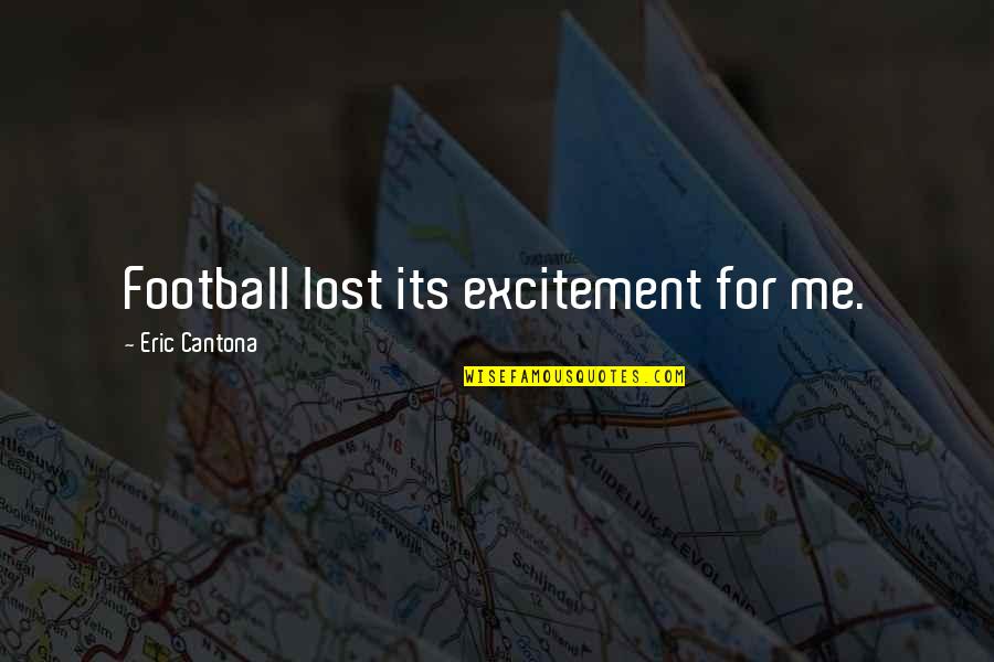 Football Excitement Quotes By Eric Cantona: Football lost its excitement for me.