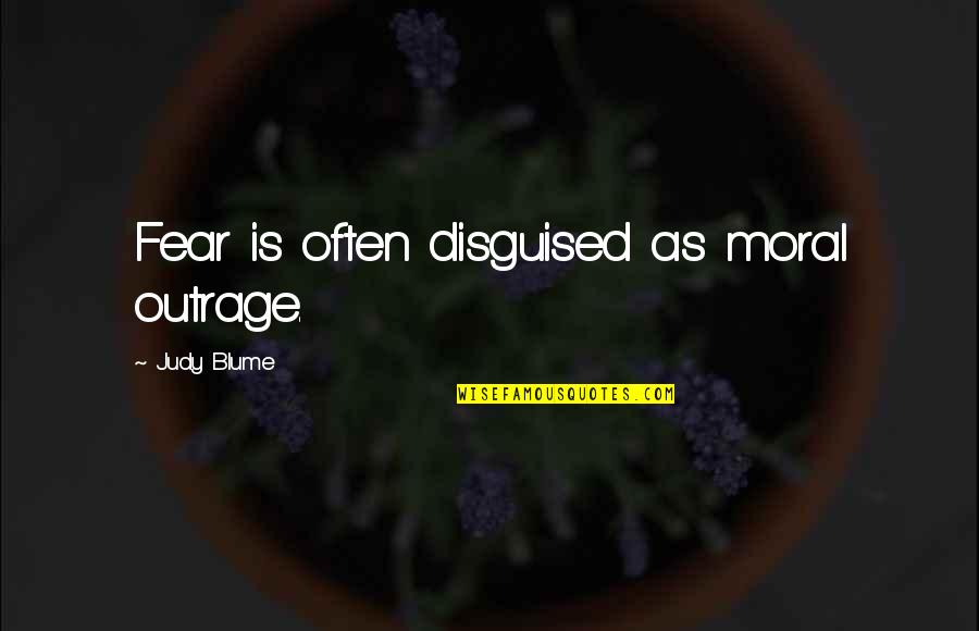 Football Finals Quotes By Judy Blume: Fear is often disguised as moral outrage.