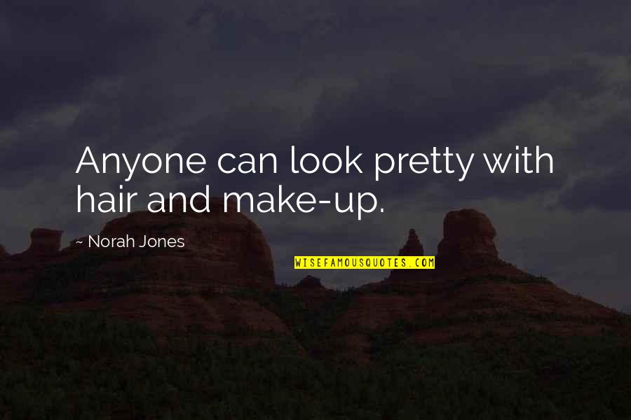 Football Movie Quotes By Norah Jones: Anyone can look pretty with hair and make-up.