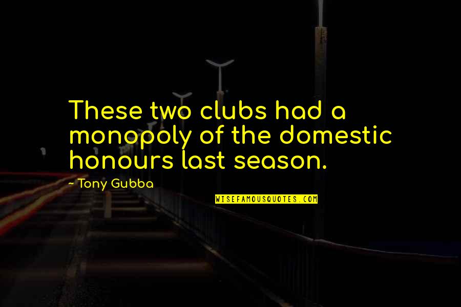 Football Off Season Quotes By Tony Gubba: These two clubs had a monopoly of the