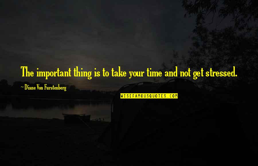 Football Opponent Quotes By Diane Von Furstenberg: The important thing is to take your time