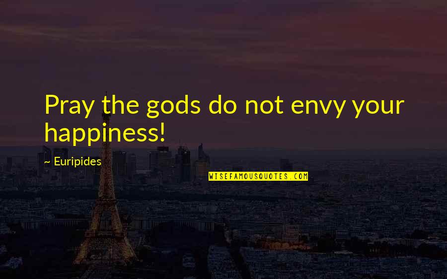 Football Soccer Inspiring Quotes By Euripides: Pray the gods do not envy your happiness!