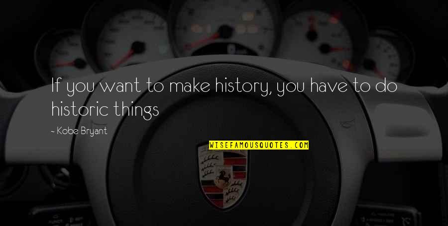 Football T Shirt Quotes By Kobe Bryant: If you want to make history, you have