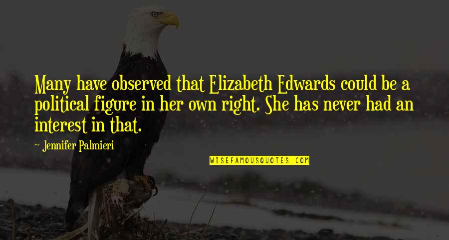 Footbath Quotes By Jennifer Palmieri: Many have observed that Elizabeth Edwards could be