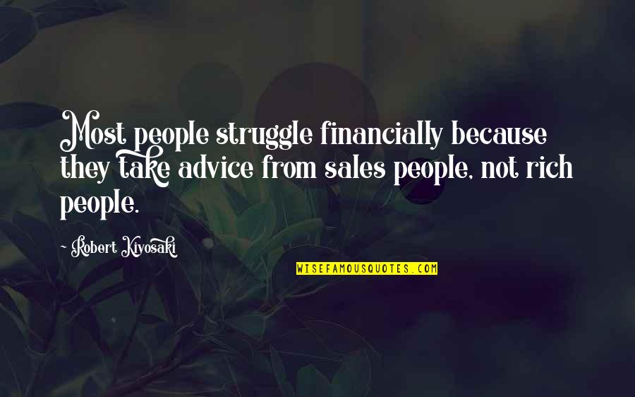 Footsies Game Quotes By Robert Kiyosaki: Most people struggle financially because they take advice