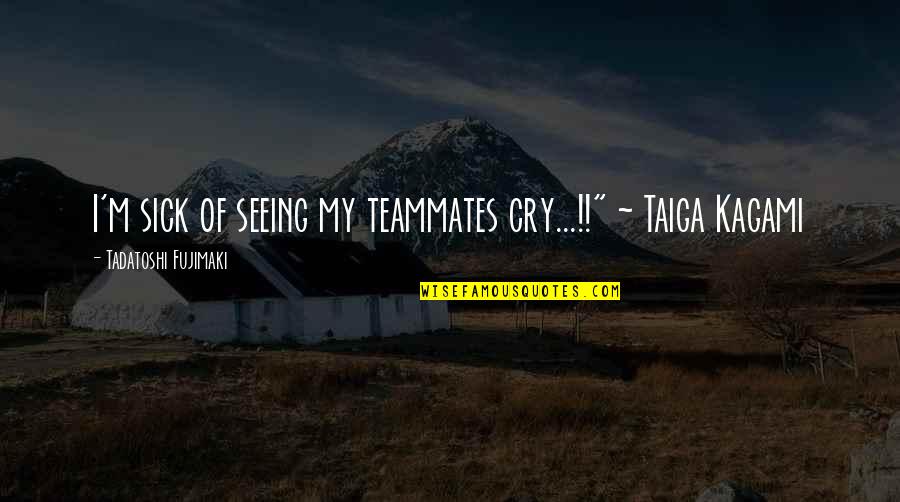 Footsteps On The Beach Quotes By Tadatoshi Fujimaki: I'm sick of seeing my teammates cry...!!" ~