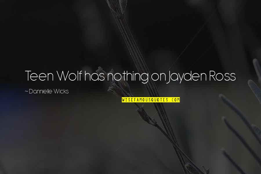 Foppe De Haan Quotes By Dannielle Wicks: Teen Wolf has nothing on Jayden Ross