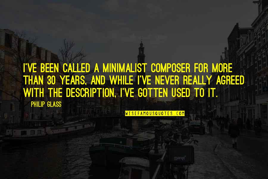 For A While Quotes By Philip Glass: I've been called a minimalist composer for more