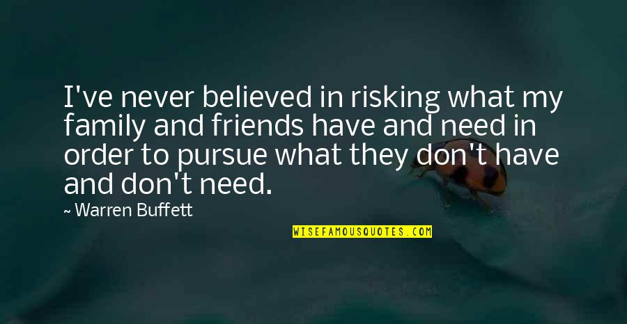 For Big Sister Quotes By Warren Buffett: I've never believed in risking what my family