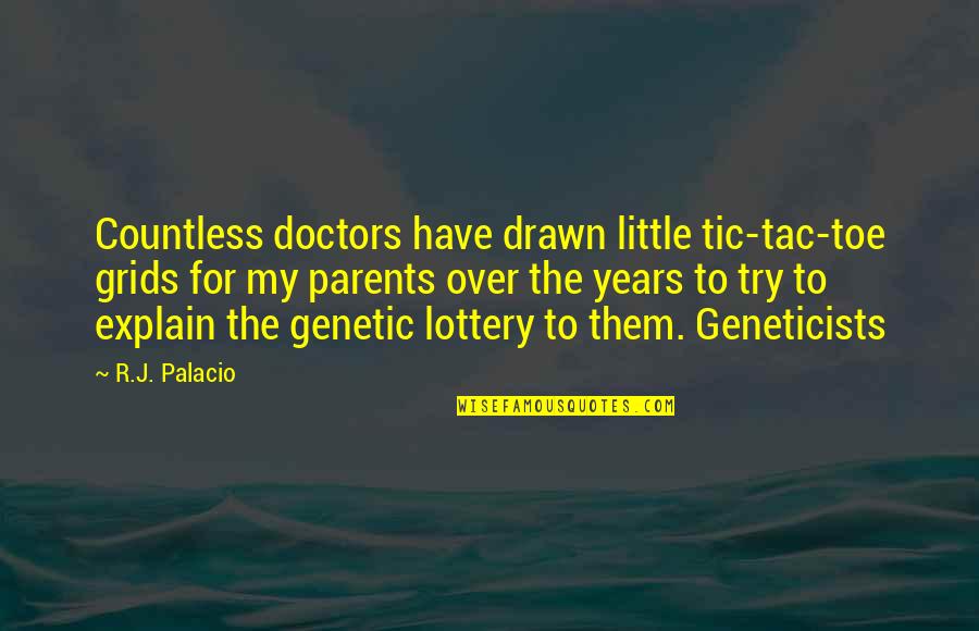 For Doctors Quotes By R.J. Palacio: Countless doctors have drawn little tic-tac-toe grids for