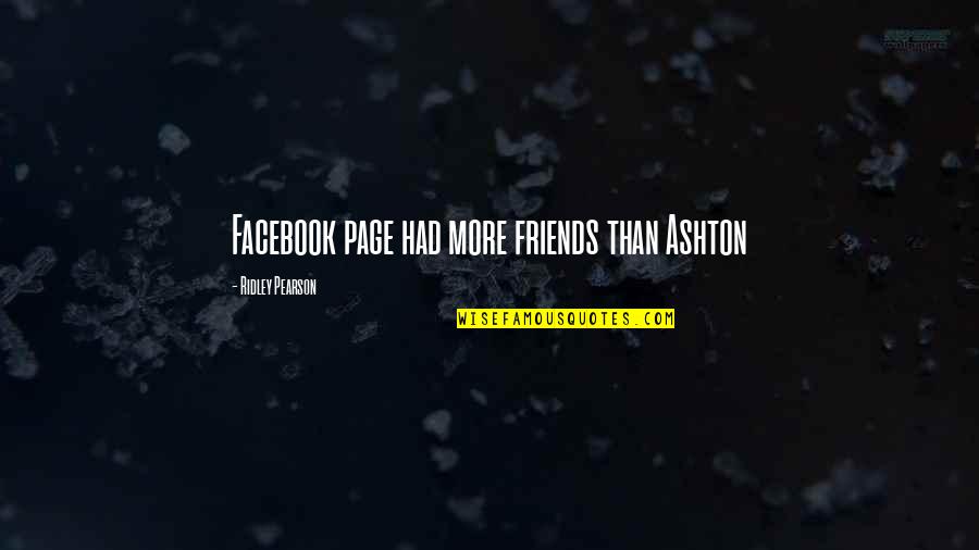 For Facebook Friends Quotes By Ridley Pearson: Facebook page had more friends than Ashton